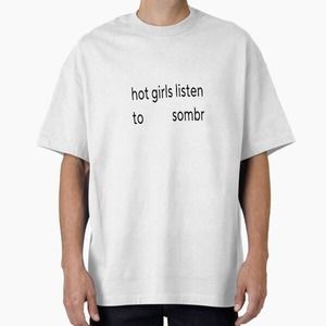 Hot Girls Listen To Sombr Design Oversized T-Shirt